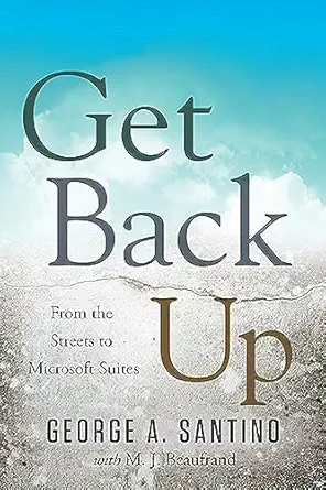 get back up from the streets to microsoft suites 1st edition george a santino 1626342768, 978-1626342767