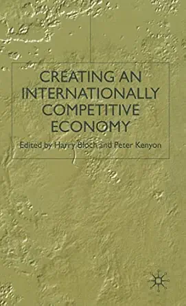 creating an internationally competitive economy 1st edition harry bloch ,p kenyon 0333772776, 978-0333772775