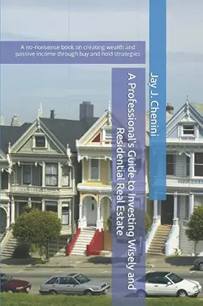 a professionals guide to investing wisely and residential real estate a no nonsense book on creating wealth