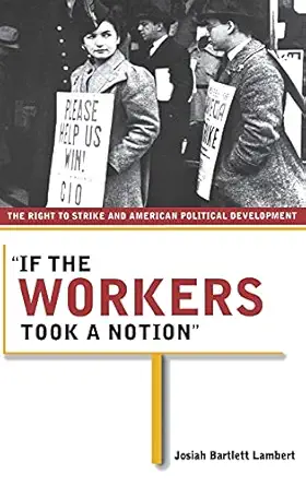 if the workers took a notion the right to strike and american political development 1st edition josiah