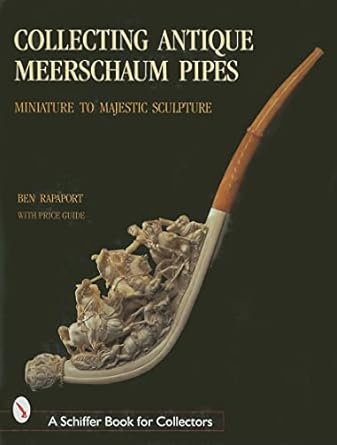 collecting antique meerschaum pipes miniature to majestic sculpture 1st edition ben rapaport 0764307657,
