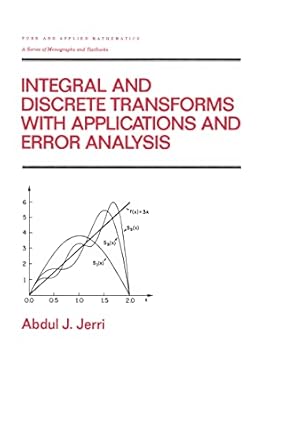 integral and discrete transforms with applications and error analysis 1st edition abdul jerri 0824782526,