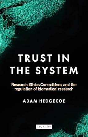 trust in the system research ethics committees and the regulation of biomedical research 1st edition adam