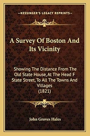 a survey of boston and its vicinity showing the distance from the old state house at the head f state street