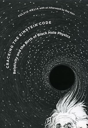 cracking the einstein code relativity and the birth of black hole physics 1st edition fulvio melia ,roy kerr