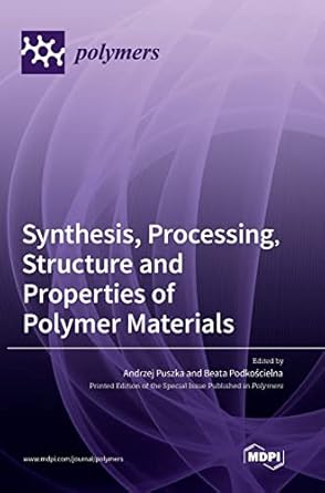 synthesis processing structure and properties of polymer materials 1st edition andrzej puszka ,beata