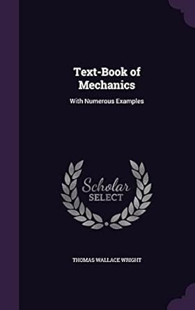 text book of mechanics with numerous examples 1st edition thomas wallace wright 1358246769, 978-1358246760
