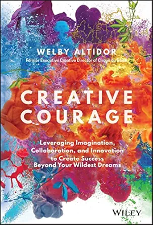 creative courage leveraging imagination collaboration and innovation to create success beyond your wildest