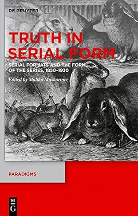 truth in serial form serial formats and the form of the series 1850 1930 1st edition malika maskarinec