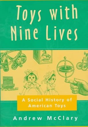 toys with nine lives a social history of american toys 1st edition andrew mcclary 0208023860, 978-0208023865