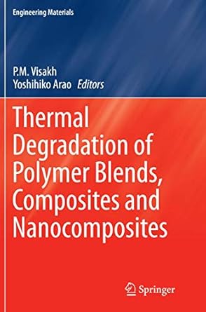 thermal degradation of polymer blends composites and nanocomposites 1st edition p m visakh ,yoshihiko arao