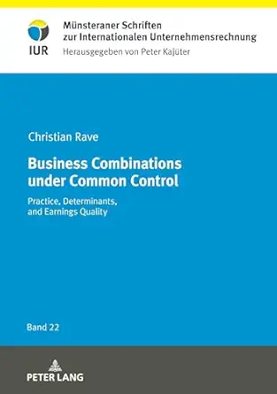 business combinations under common control practice determinants and earnings quality 1st edition christian