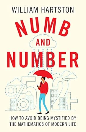 numb and number how to avoid being mystified by the mathematics of modern life 1st edition william hartston