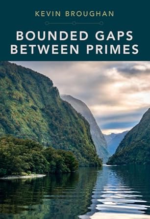 bounded gaps between primes the epic breakthroughs of the early twenty first century 1st edition kevin