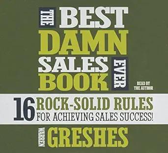 the best damn sales book ever 16 rock solid rules for achieving sales success 1st edition warren greshes