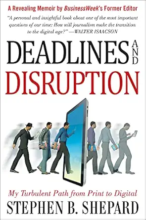 deadlines and disruption my turbulent path from print to digital 1st edition stephen b shepard 0071802649,
