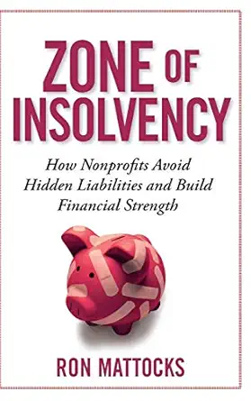 the zone of insolvency how nonprofits avoid hidden liabilities and build financial strength 1st edition ron