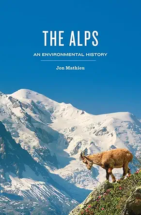 the alps an environmental history 1st edition jon mathieu ,rose hadshar 1509527710, 978-1509527717