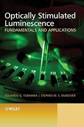 optically stimulated luminescence fundamentals and applications 1st edition eduardo g yukihara ,stephen w s