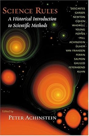 science rules a historical introduction to scientific methods 1st edition peter achinstein 0801879434,