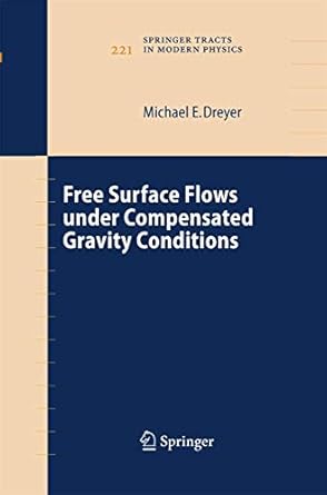 free surface flows under compensated gravity conditions 1st edition michael dreyer 3642448496, 978-3642448492