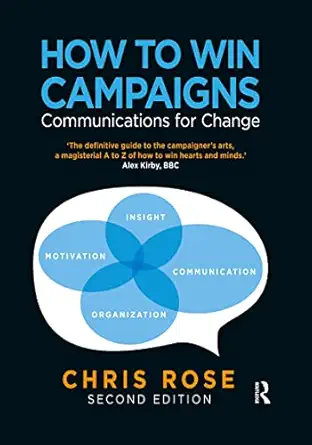 how to win campaigns communications for change 1st edition chris rose 1849711933, 978-1849711937