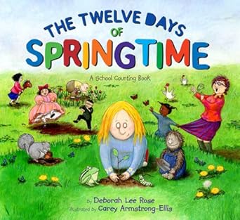the twelve days of springtime a school counting book 1st edition deborah lee rose ,carey armstrong ellis