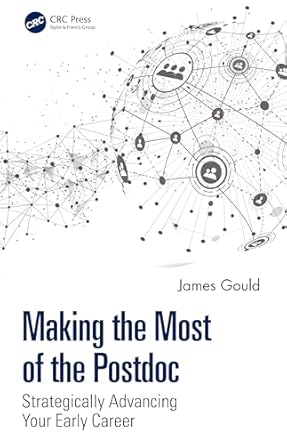 making the most of the postdoc strategically advancing your early career 1st edition james gould 1032258861,