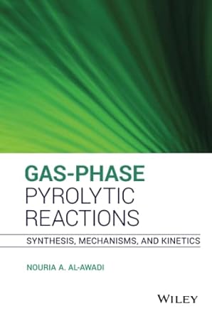 gas phase pyrolytic reactions synthesis mechanisms and kinetics 1st edition nouria a al awadi 1118057473,