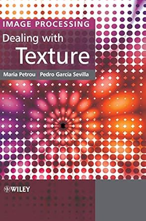 image processing dealing with texture 1st edition maria m p petrou ,pedro garcia sevilla 0470026286,