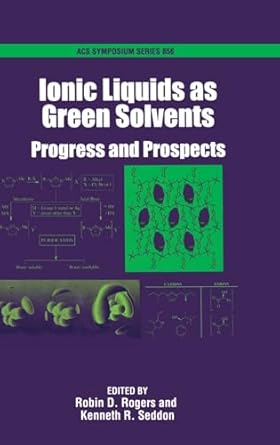 ionic liquids as green solvents progress and prospects 1st edition robin d rogers ,kenneth r seddon