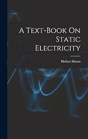 a text book on static electricity 1st edition hobart mason 1015933947, 978-1015933941