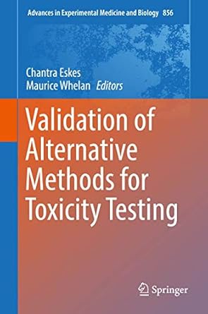 validation of alternative methods for toxicity testing 1st edition chantra eskes ,maurice whelan 3319338242,