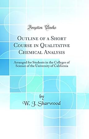 outline of a short course in qualitative chemical analysis arranged for students in the colleges of science