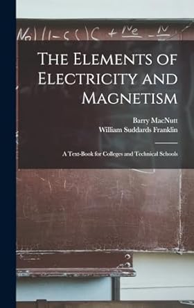 the elements of electricity and magnetism a text book for colleges and technical schools 1st edition william