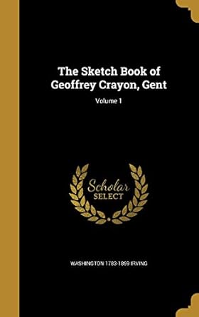 the sketch book of geoffrey crayon gent volume 1 1st edition washington 1783 1859 irving 1373826002,