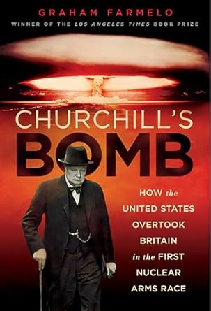 churchills bomb how the united states overtook britain in the first nuclear arms race 1st edition graham