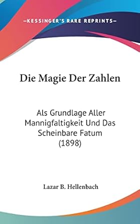 die magie der zahlen als grundlage aller mannigfaltigkeit und das scheinbare fatum 1st edition lazar b