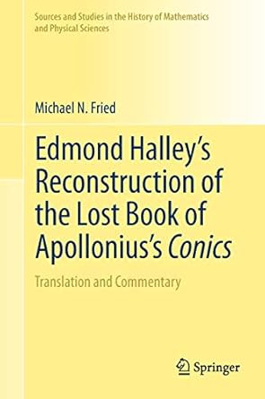 edmond halleys reconstruction of the lost book of apolloniuss conics translation and commentary 1st edition