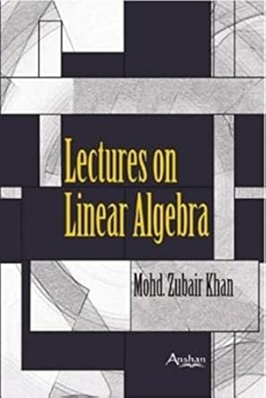 lectures on linear algebra 1st edition mohd zubair khan 1905740891, 978-1905740895