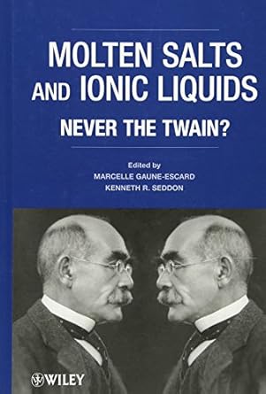 molten salts and ionic liquids never the twain 1st edition marcelle gaune escard ,kenneth r seddon
