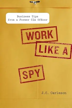 work like a spy business tips from a former cia officer 1st edition j c carleson 1591843537, 978-1591843535