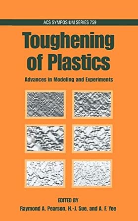 toughening of plastics advances in modeling and experiments 1st edition raymond a pearson ,h j sue ,a f yee