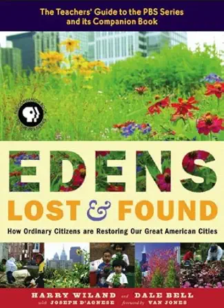 edens lost and found how ordinary citizens are restoring our great american cities 1st edition harry wiland