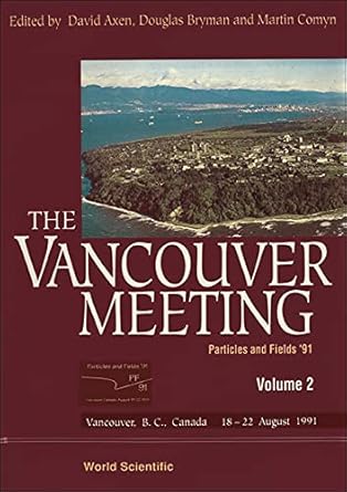 the vancouver meeting particles and fields 91 vancouver b c canada 18 22 august 1991 1st edition b c american