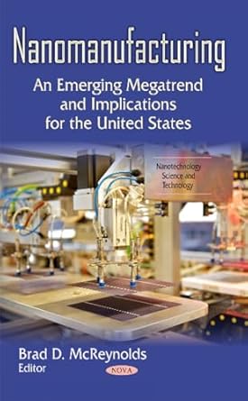 nanomanufacturing an emerging megatrend and implications for the united states 1st edition brad d mcreynolds