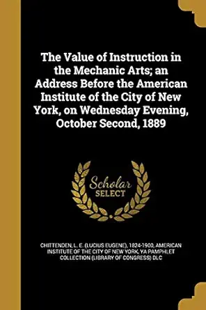 the value of instruction in the mechanic arts an address before the american institute of the city of new