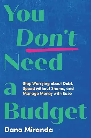 you dont need a budget stop worrying about debt spend without shame and manage money with ease 1st edition