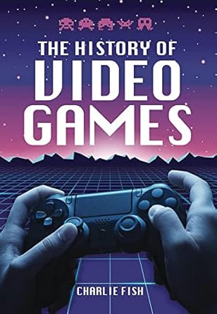 the history of video games 1st edition charlie fish 1526778971, 978-1526778970