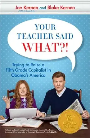 your teacher said what trying to raise a fifth grade capitalist in obamas america 1st edition joe kernen